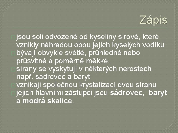 Zápis � jsou soli odvozené od kyseliny sírové, které vznikly náhradou obou jejích kyselých