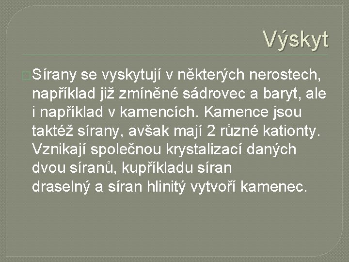 Výskyt �Sírany se vyskytují v některých nerostech, například již zmíněné sádrovec a baryt, ale