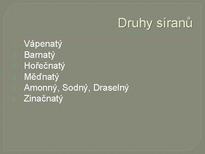 Druhy síranů 1. 2. 3. 4. 5. 6. Vápenatý Barnatý Hořečnatý Měďnatý Amonný, Sodný,