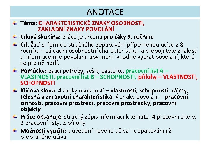 ANOTACE Téma: CHARAKTERISTICKÉ ZNAKY OSOBNOSTI, ZÁKLADNÍ ZNAKY POVOLÁNÍ Cílová skupina: práce je určena pro