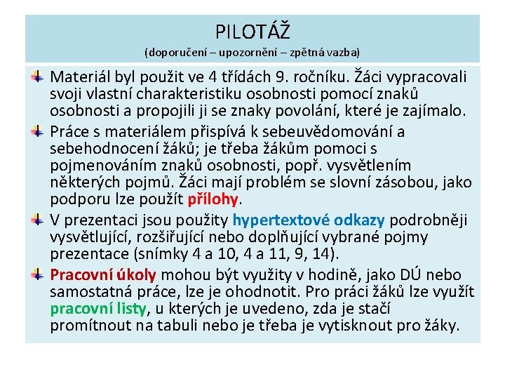 PILOTÁŽ (doporučení – upozornění – zpětná vazba) Materiál byl použit ve 4 třídách 9.