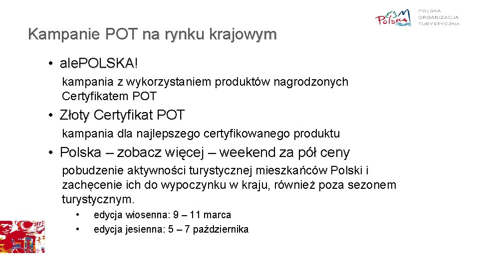 Kampanie POT na rynku krajowym • ale. POLSKA! kampania z wykorzystaniem produktów nagrodzonych Certyfikatem