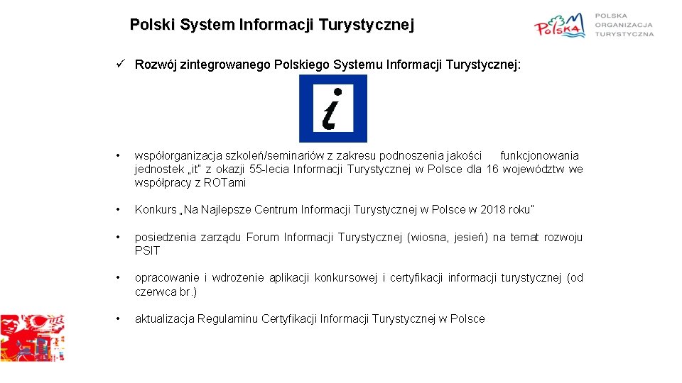 Polski System Informacji Turystycznej ü Rozwój zintegrowanego Polskiego Systemu Informacji Turystycznej: • współorganizacja szkoleń/seminariów