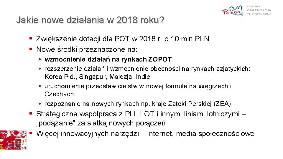 Jakie nowe działania w 2018 roku? roku § Zwiększenie dotacji dla POT w 2018