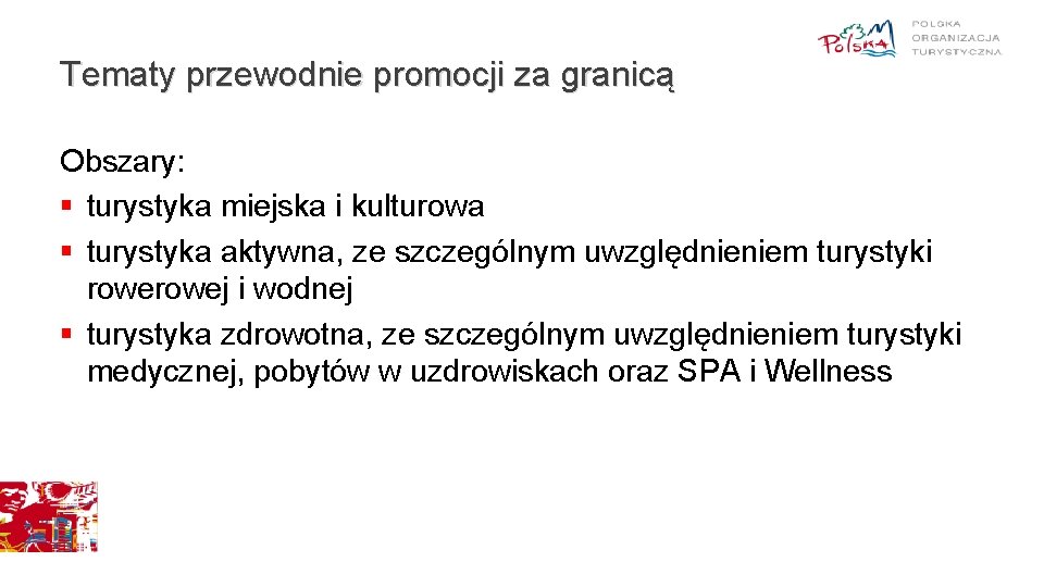 Tematy przewodnie promocji za granicą Obszary: § turystyka miejska i kulturowa § turystyka aktywna,