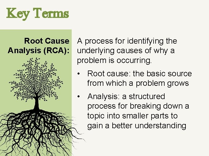 Key Terms Root Cause A process for identifying the Analysis (RCA): underlying causes of