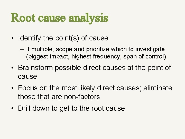 Root cause analysis • Identify the point(s) of cause – If multiple, scope and