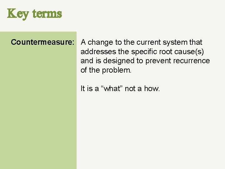 Key terms Countermeasure: A change to the current system that addresses the specific root