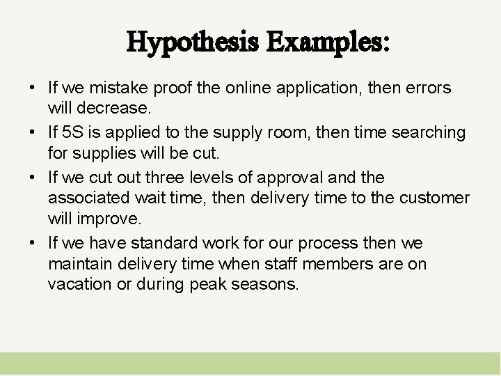 Hypothesis Examples: • If we mistake proof the online application, then errors will decrease.