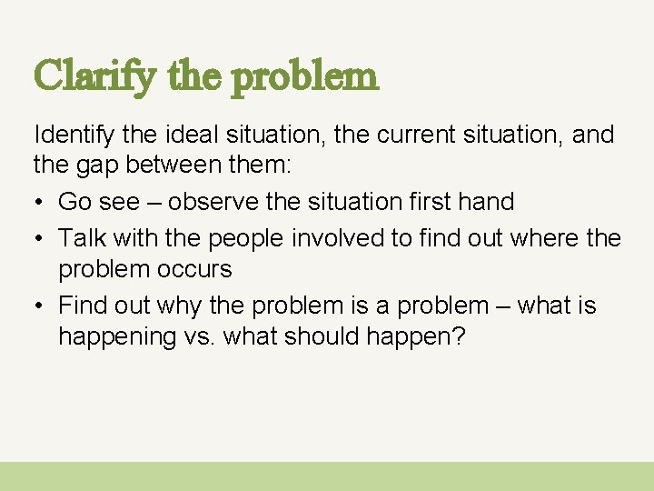 Clarify the problem Identify the ideal situation, the current situation, and the gap between