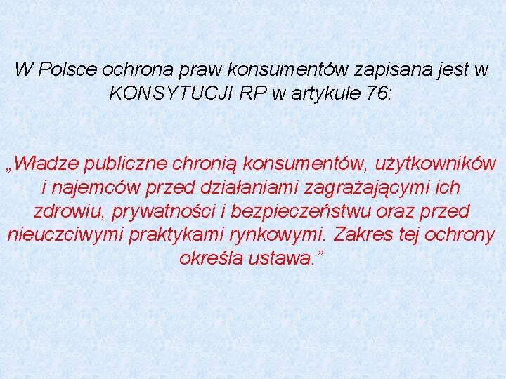 W Polsce ochrona praw konsumentów zapisana jest w KONSYTUCJI RP w artykule 76: „Władze