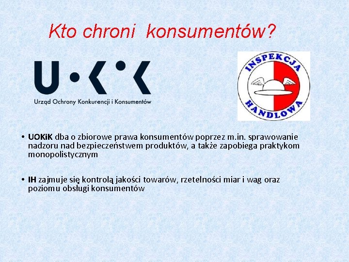  Kto chroni konsumentów? • UOKi. K dba o zbiorowe prawa konsumentów poprzez m.