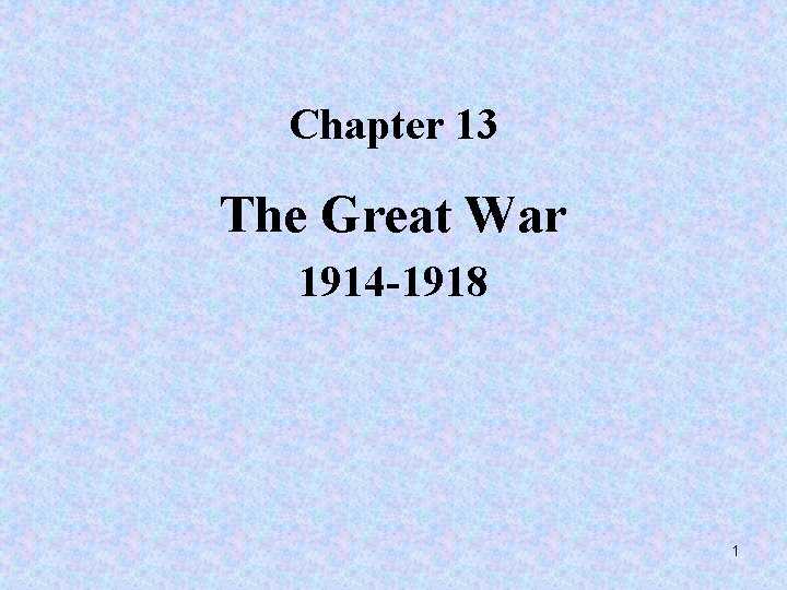 Chapter 13 The Great War 1914 -1918 1 
