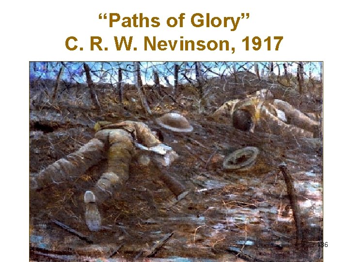 “Paths of Glory” C. R. W. Nevinson, 1917 136 