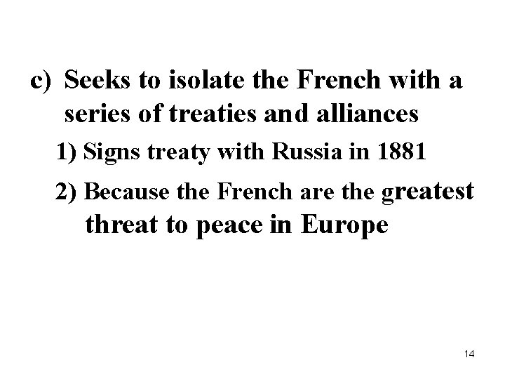 c) Seeks to isolate the French with a series of treaties and alliances 1)