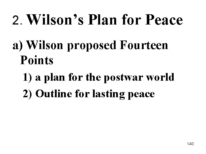 2. Wilson’s Plan for Peace a) Wilson proposed Fourteen Points 1) a plan for