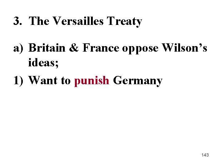 3. The Versailles Treaty a) Britain & France oppose Wilson’s ideas; 1) Want to