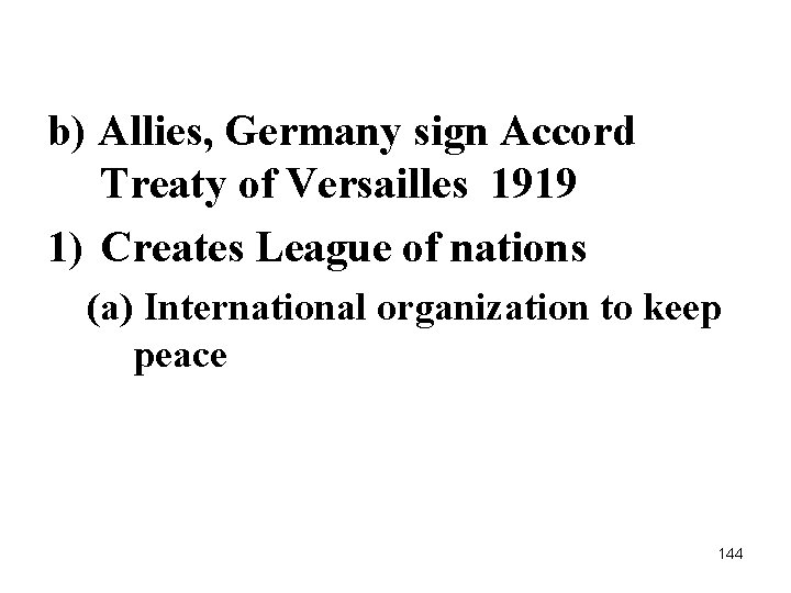 b) Allies, Germany sign Accord Treaty of Versailles 1919 1) Creates League of nations