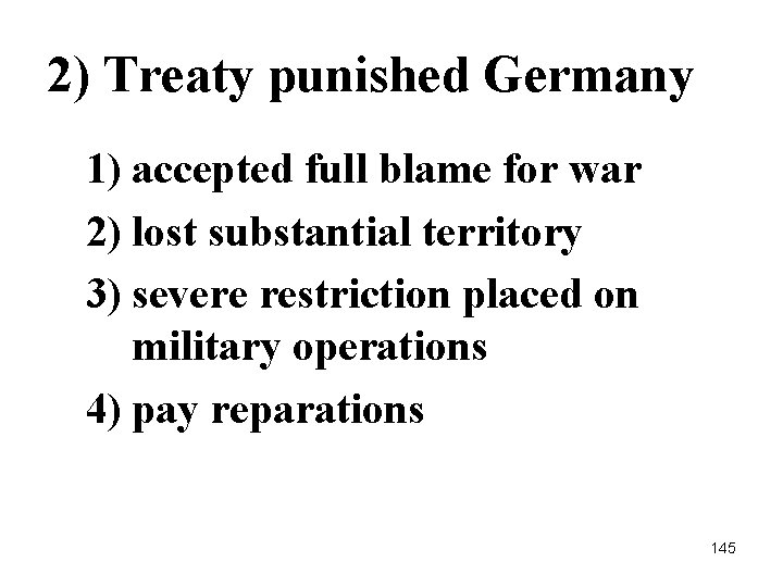 2) Treaty punished Germany 1) accepted full blame for war 2) lost substantial territory