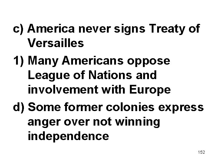 c) America never signs Treaty of Versailles 1) Many Americans oppose League of Nations