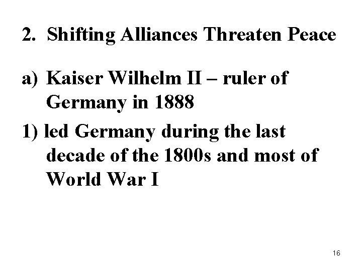 2. Shifting Alliances Threaten Peace a) Kaiser Wilhelm II – ruler of Germany in