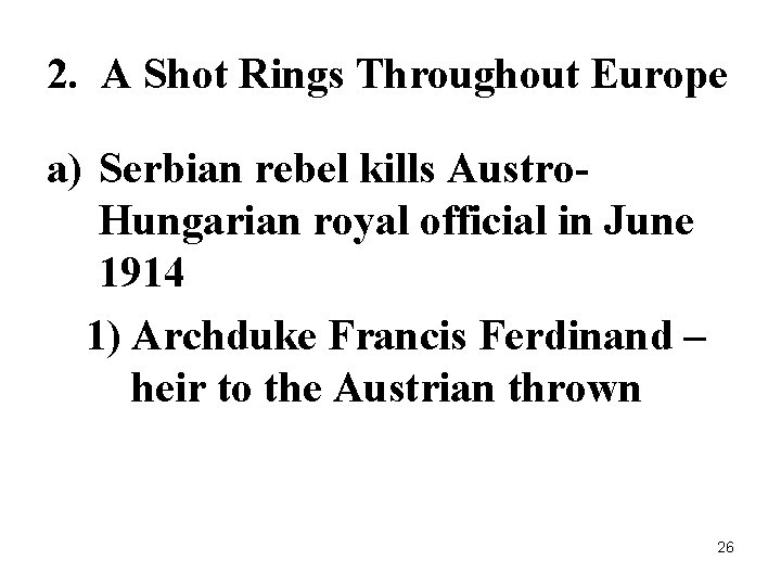 2. A Shot Rings Throughout Europe a) Serbian rebel kills Austro. Hungarian royal official