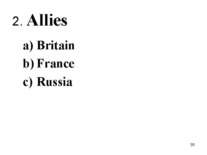 2. Allies a) Britain b) France c) Russia 38 