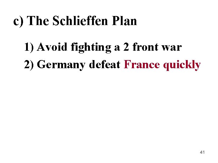 c) The Schlieffen Plan 1) Avoid fighting a 2 front war 2) Germany defeat