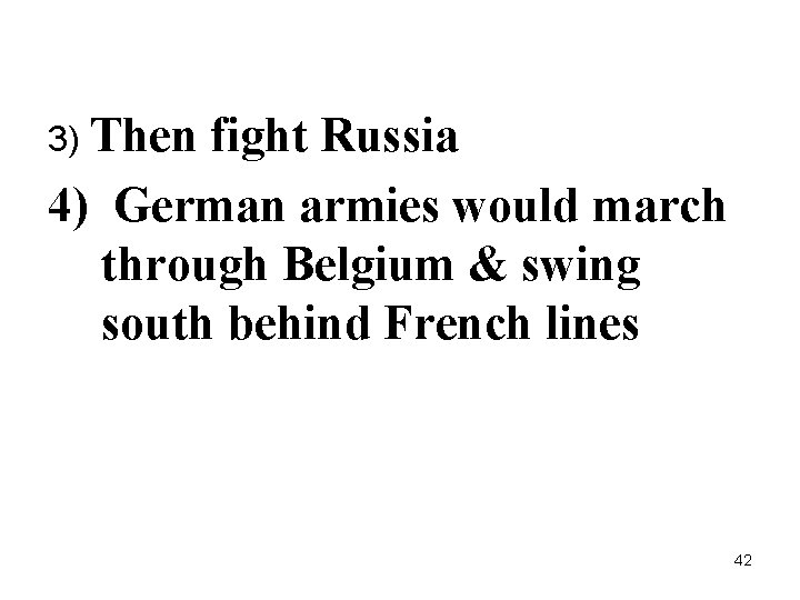 3) Then fight Russia 4) German armies would march through Belgium & swing south