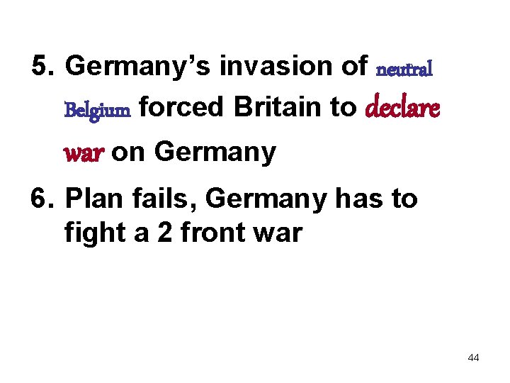 5. Germany’s invasion of neutral Belgium forced Britain to declare war on Germany 6.