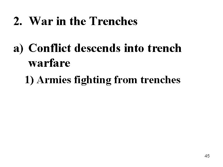 2. War in the Trenches a) Conflict descends into trench warfare 1) Armies fighting