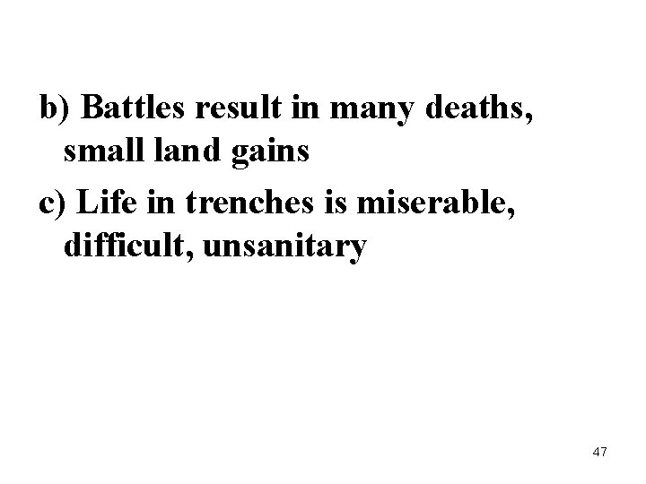 b) Battles result in many deaths, small land gains c) Life in trenches is