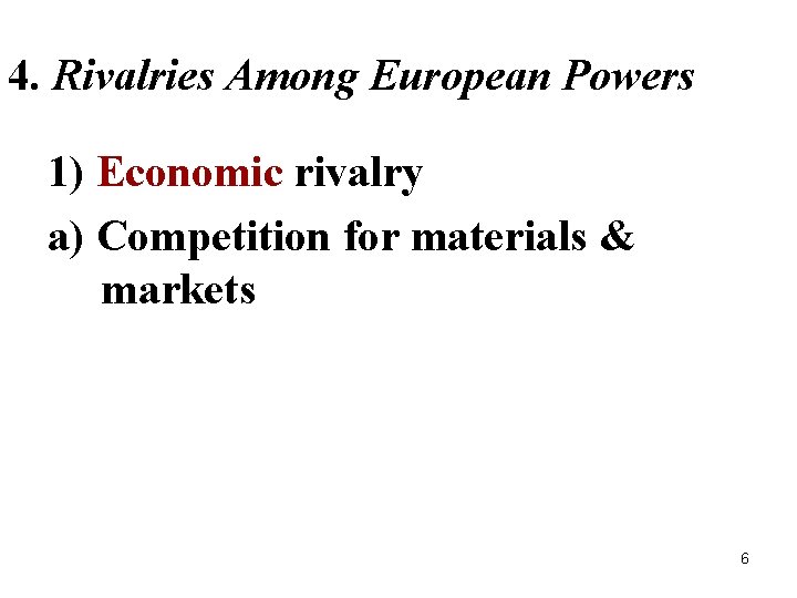 4. Rivalries Among European Powers 1) Economic rivalry a) Competition for materials & markets