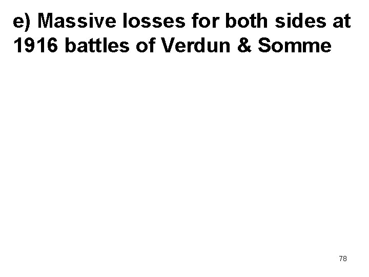 e) Massive losses for both sides at 1916 battles of Verdun & Somme 78
