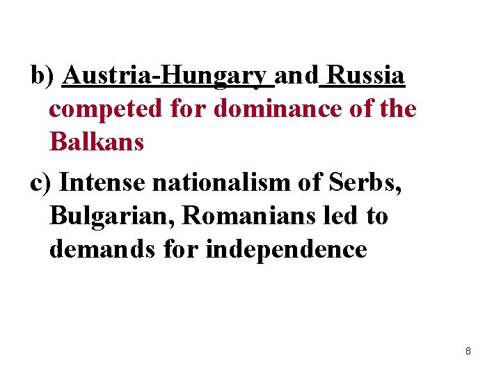 b) Austria-Hungary and Russia competed for dominance of the Balkans c) Intense nationalism of