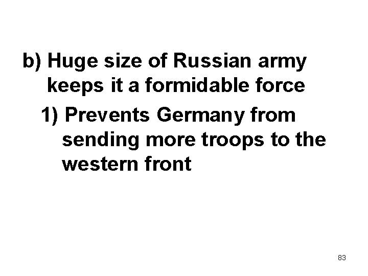 b) Huge size of Russian army keeps it a formidable force 1) Prevents Germany