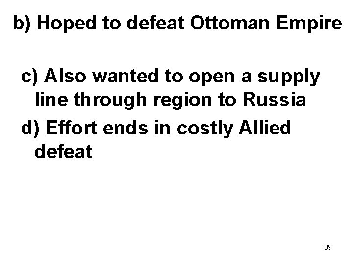 b) Hoped to defeat Ottoman Empire c) Also wanted to open a supply line