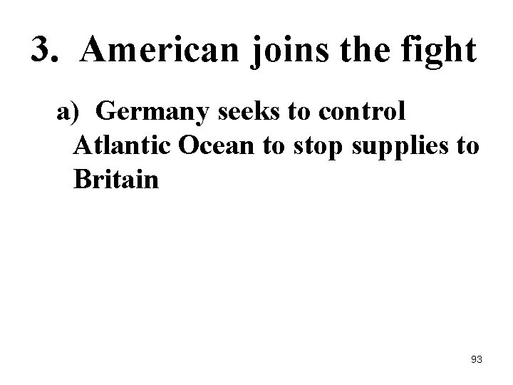 3. American joins the fight a) Germany seeks to control Atlantic Ocean to stop