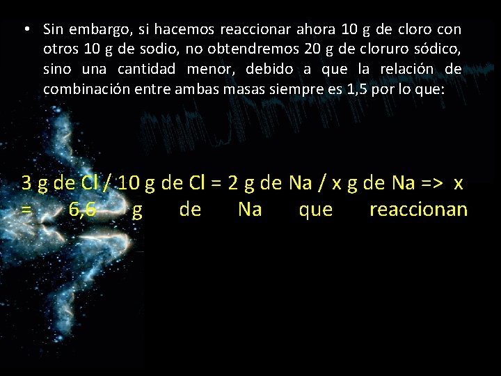 • Sin embargo, si hacemos reaccionar ahora 10 g de cloro con otros • Sin embargo, si hacemos reaccionar ahora 10 g de cloro con otros