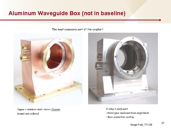Aluminum Waveguide Box (not in baseline) Serge Prat, TTC 08 37 