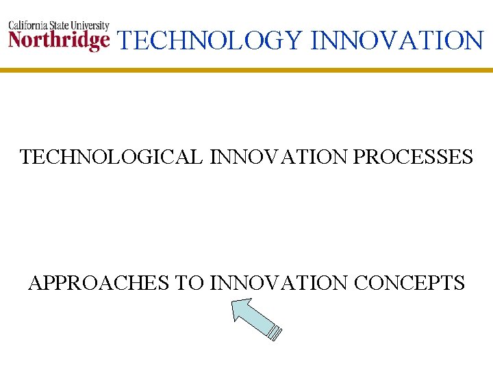 TECHNOLOGY INNOVATION TECHNOLOGICAL INNOVATION PROCESSES APPROACHES TO INNOVATION CONCEPTS 