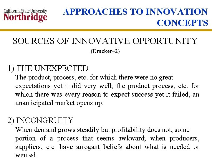 APPROACHES TO INNOVATION CONCEPTS SOURCES OF INNOVATIVE OPPORTUNITY (Drucker– 2) 1) THE UNEXPECTED The