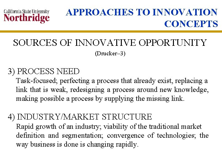 APPROACHES TO INNOVATION CONCEPTS SOURCES OF INNOVATIVE OPPORTUNITY (Drucker– 3) 3) PROCESS NEED Task-focused;