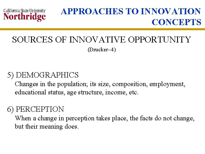 APPROACHES TO INNOVATION CONCEPTS SOURCES OF INNOVATIVE OPPORTUNITY (Drucker– 4) 5) DEMOGRAPHICS Changes in