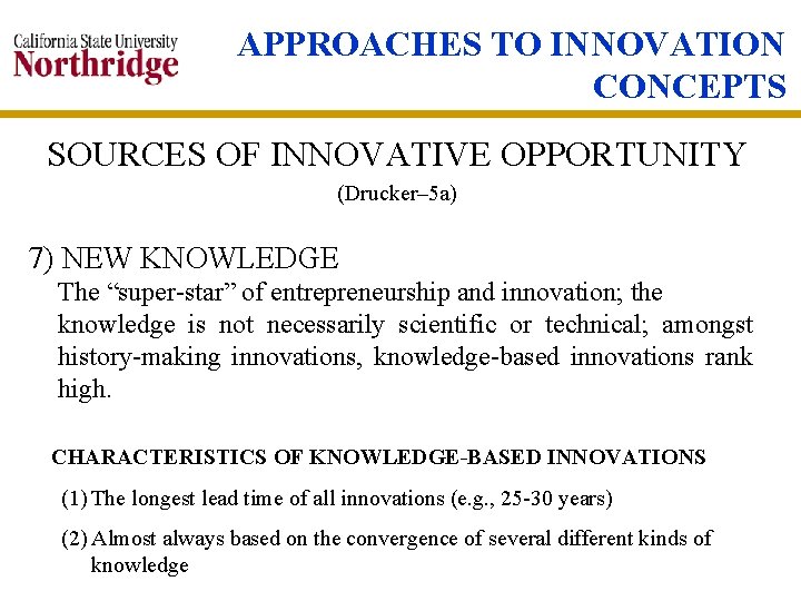 APPROACHES TO INNOVATION CONCEPTS SOURCES OF INNOVATIVE OPPORTUNITY (Drucker– 5 a) 7) NEW KNOWLEDGE