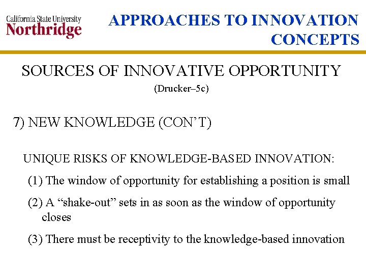 APPROACHES TO INNOVATION CONCEPTS SOURCES OF INNOVATIVE OPPORTUNITY (Drucker– 5 c) 7) NEW KNOWLEDGE