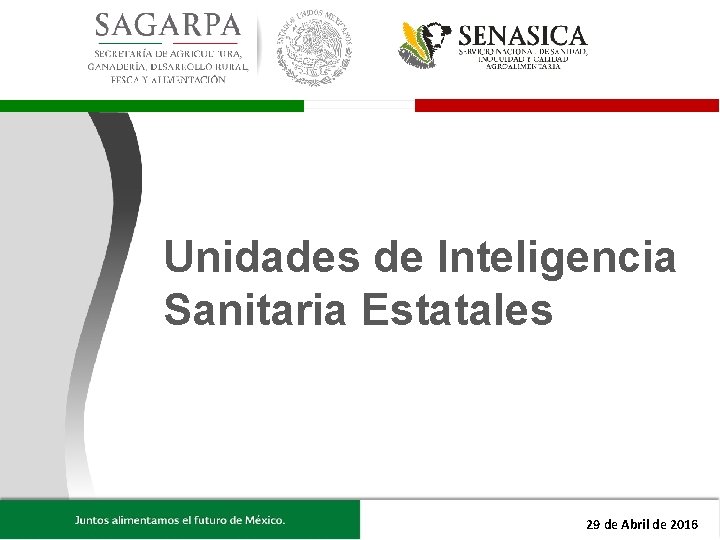 Unidades de Inteligencia Sanitaria Estatales 29 de Abrilde/ 2016 