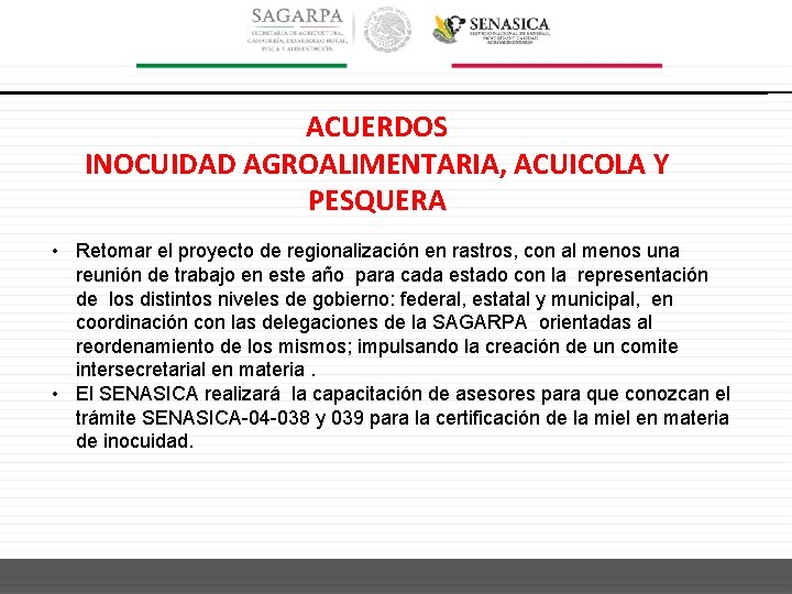 ACUERDOS INOCUIDAD AGROALIMENTARIA, ACUICOLA Y PESQUERA • Retomar el proyecto de regionalización en rastros,