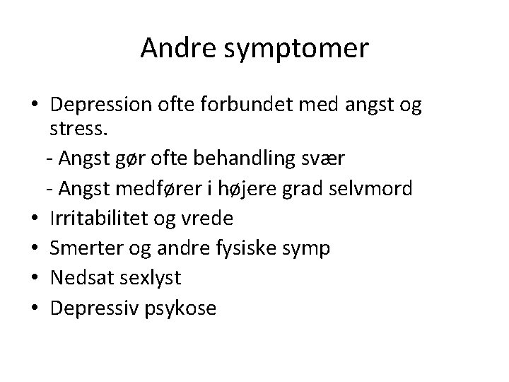 Andre symptomer • Depression ofte forbundet med angst og stress. - Angst gør ofte