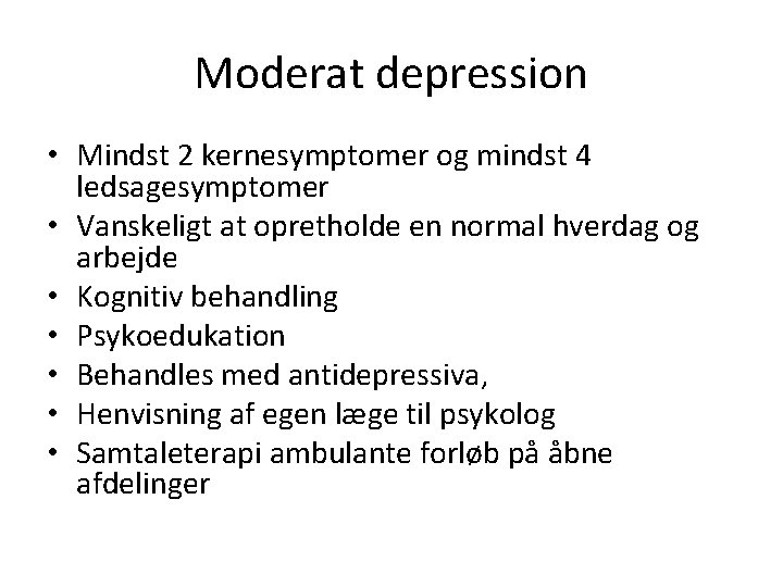 Moderat depression • Mindst 2 kernesymptomer og mindst 4 ledsagesymptomer • Vanskeligt at opretholde